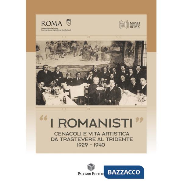 Romanisti». Cenacoli e vita artistica da Trastevere al Tridente 1929-1940 («I)
