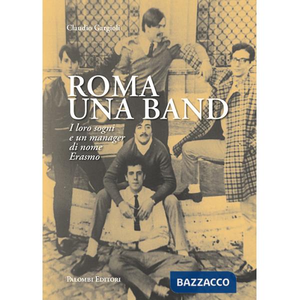Roma una band. I loro sogni e un manager di nome Erasmo