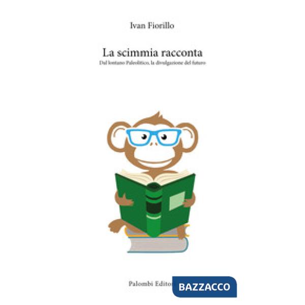 Scimmia racconta. Dal lontano paleolitico, la divulgazione del futuro (La)