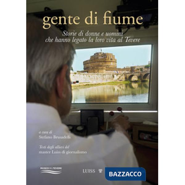 Gente di fiume. Storie di donne e uomini che hanno legato la loro vita al Tevere