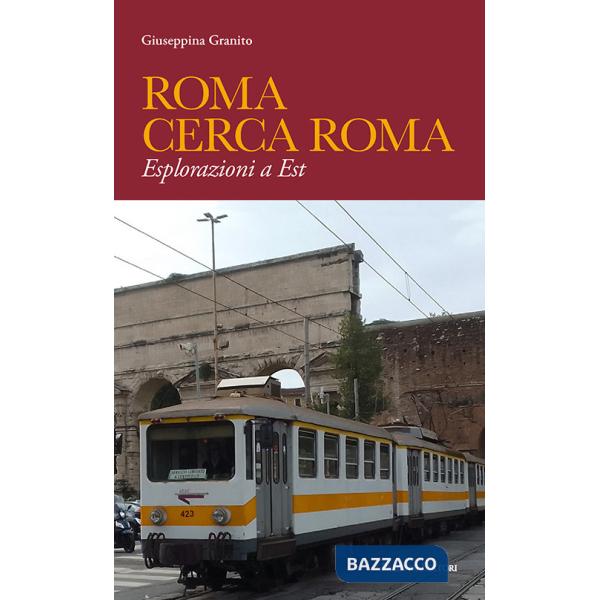 Roma cerca Roma. Esplorazioni a Est