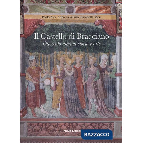 Castello di Bracciano. Ottocento anni di storia e arte (Il)