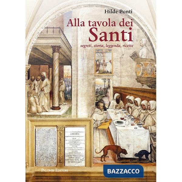 ALLA TAVOLA DEI SANTI. segreti, storia, leggenda,ricette