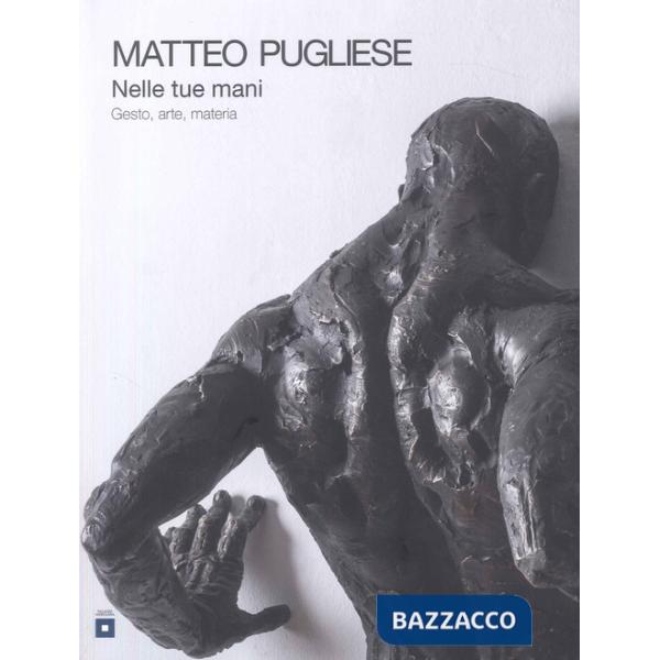 Nelle tue mani. Gesto, arte, materia