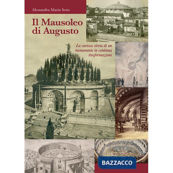 Mausoleo di Augusto. La curiosa storia di un monumento in continua trasformazione (Il)