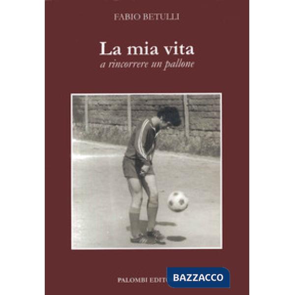 Mia vita a rincorrere un pallone (La)