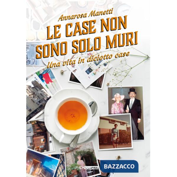 Case non sono solo muri. Una vita in diciotto case (Le)