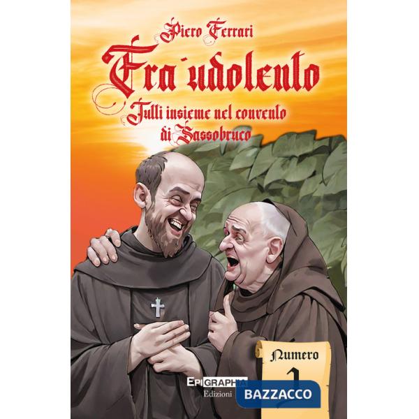 Fra' Udolento. Tutti insieme nel convento di Sassobruco