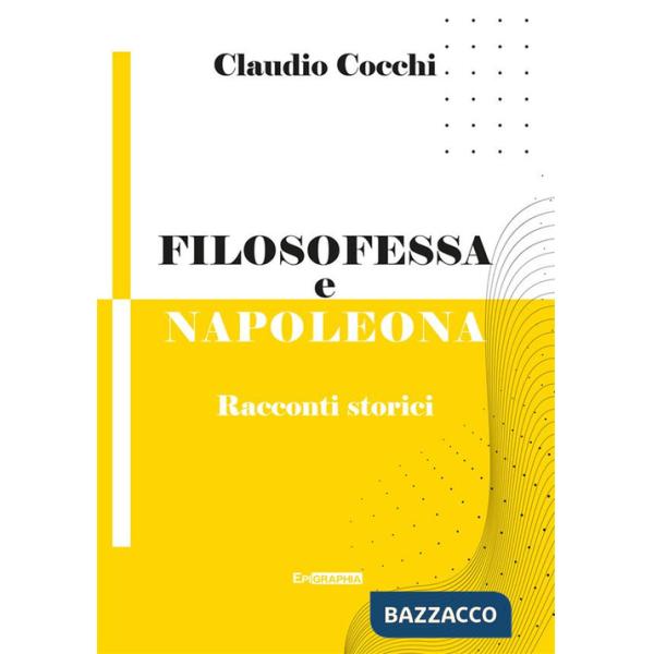 Filosofessa e Napoleona. Racconti storici