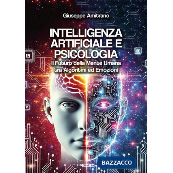 Intelligenza artificiale e psicologia. Il futuro della mente umana tra algoritmi ed emozioni