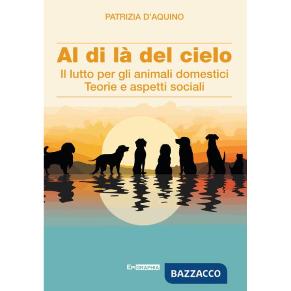 Al di là del cielo. Il lutto per gli animali domestici. Teorie e aspetti sociali