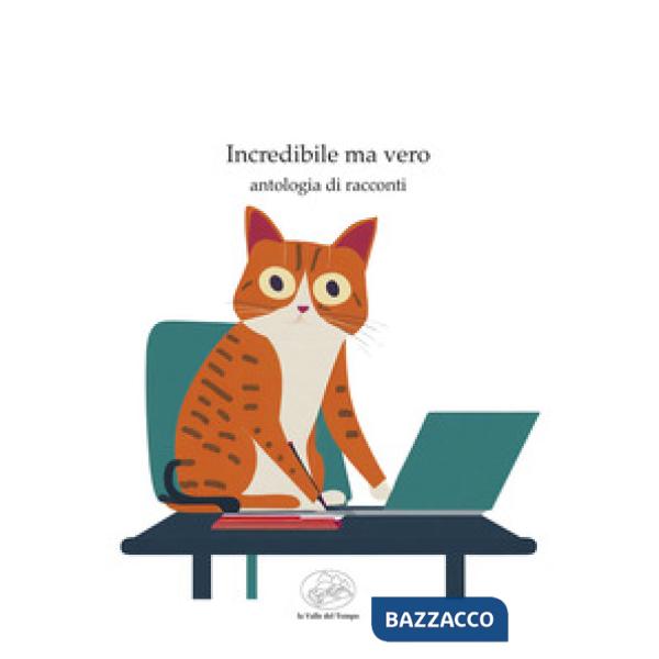 Incredibile ma vero. Antologia di racconti