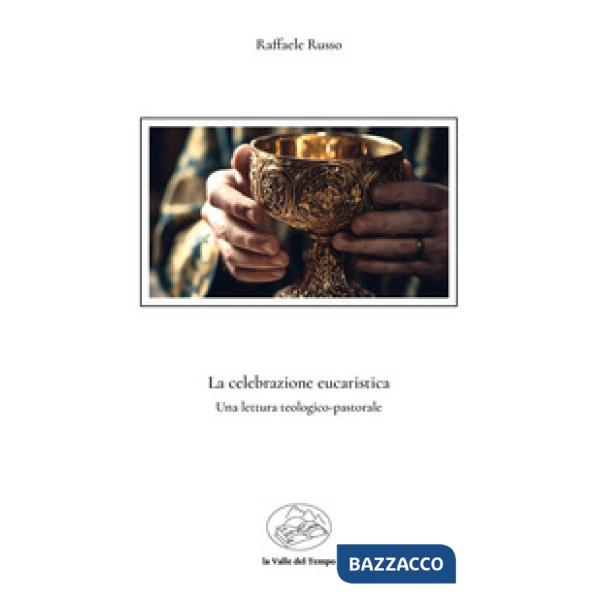 La celebrazione eucaristica. Una lettura teologico-pastorale