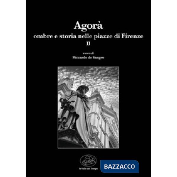 Agorà. Ombre e storia nelle piazze di Firenze