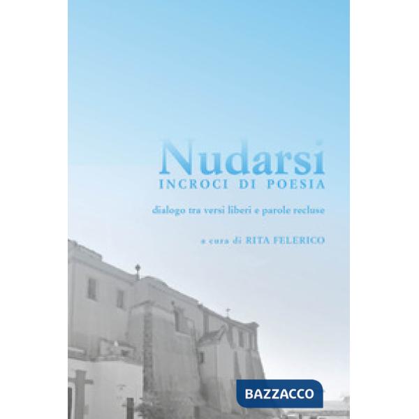 Nudarsi. Incroci di poesia. Dialogo tra versi liberi e parole recluse. Casa Circondariale Femminile di Pozzuoli