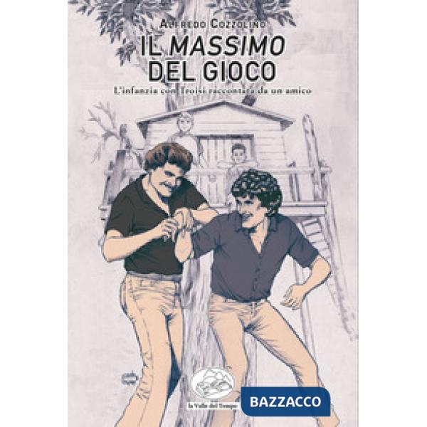 Il Massimo del gioco. L'infanzia con Troisi raccontata da un amico