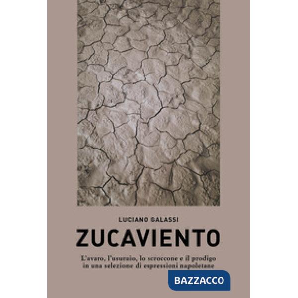 Zucaviento. L'avaro, l'usuraio, lo scroccone e il prodigo in una selezione di espressioni napoletane
