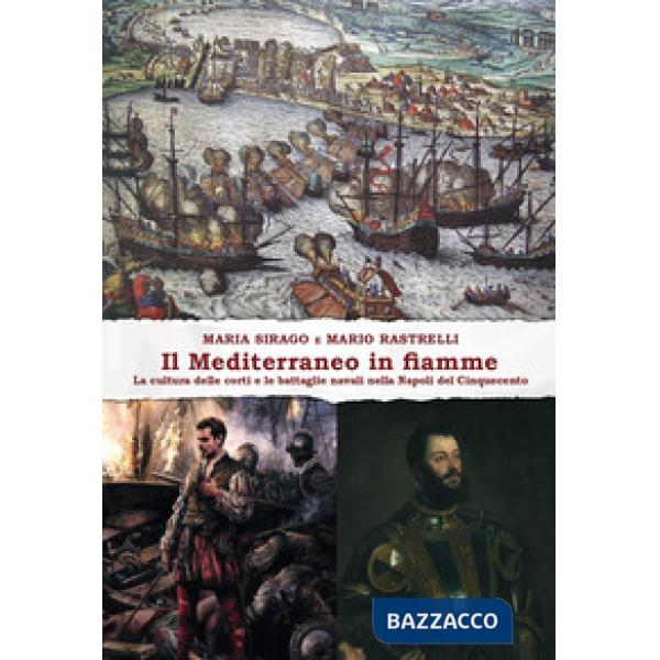 Il Mediterraneo in fiamme. La cultura delle corti e le battaglie navali nella Napoli del Cinquecento