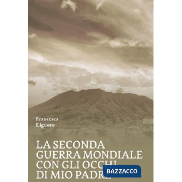 La Seconda Guerra Mondiale con gli occhi di mio padre