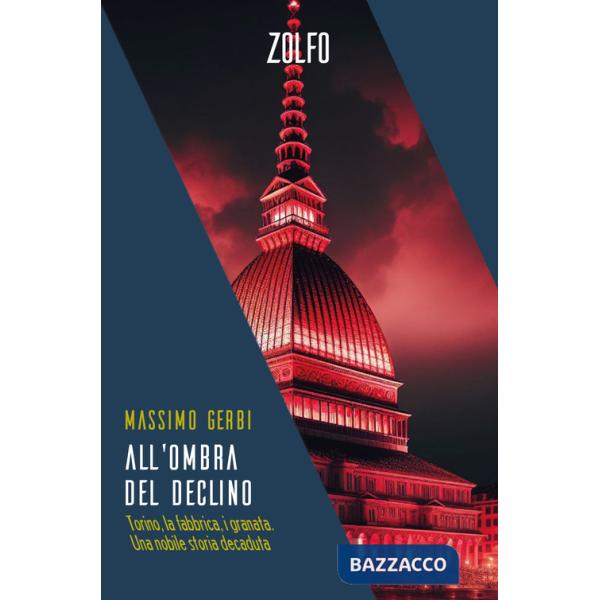 All'ombra del declino. Torino, la fabbrica, i granata. Una nobile storia decaduta