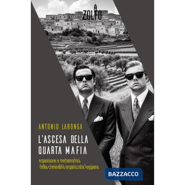 Ascesa della quarta mafia. Espansione e metamorfosi della criminalità organizzata foggiana (L')