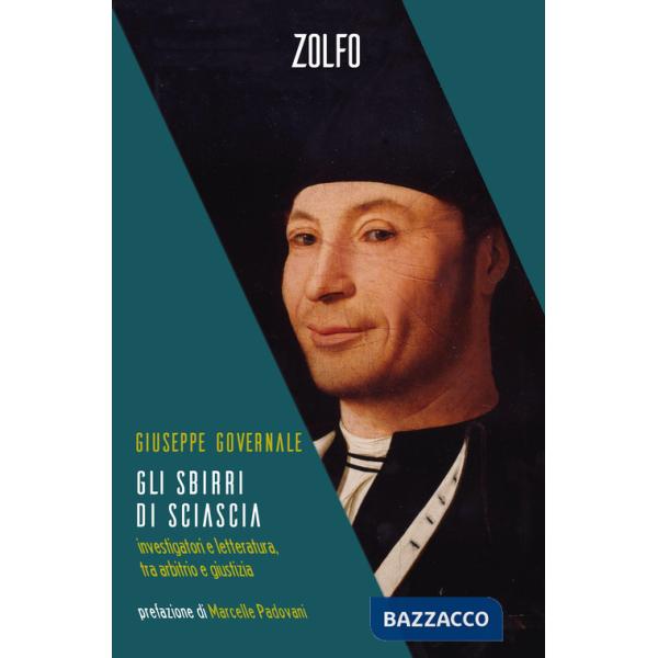 Sbirri di Sciascia. Investigatori e letteratura, tra arbitrio e giustizia (Gli)