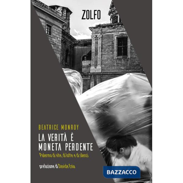 Verità è moneta perdente. Palermo di vite, di lotte e di silenzi (La)