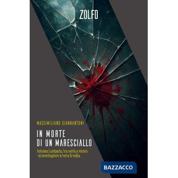 In morte di un maresciallo. Antonino Lombardo, tra verità e misteri. Un investigatore in terra di mafia