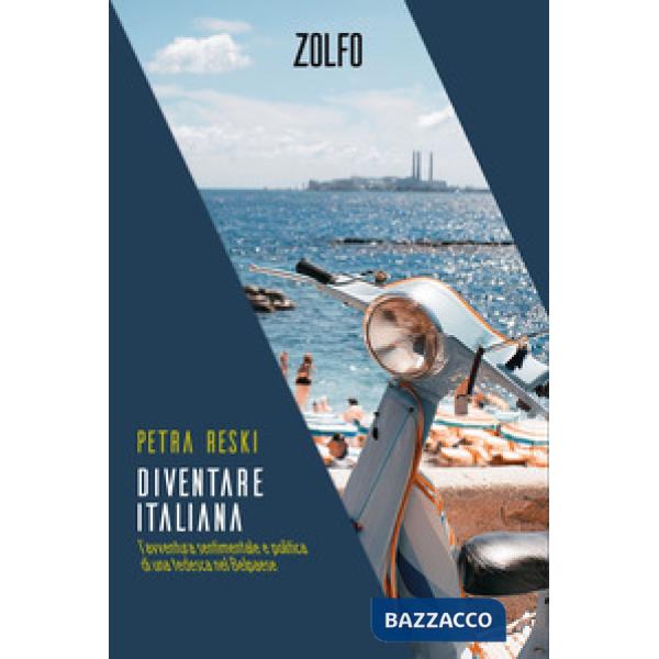 Diventare italiana. L'avventura sentimentale e politica di una tedesca nel Belpaese