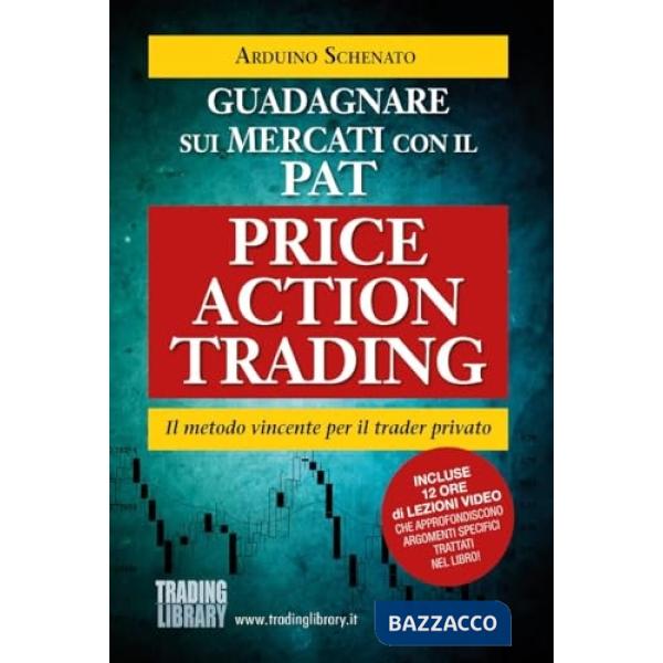 Guadagnare sui mercati con il PAT-Price Action Trading. Il metodo vincente per il trader privato