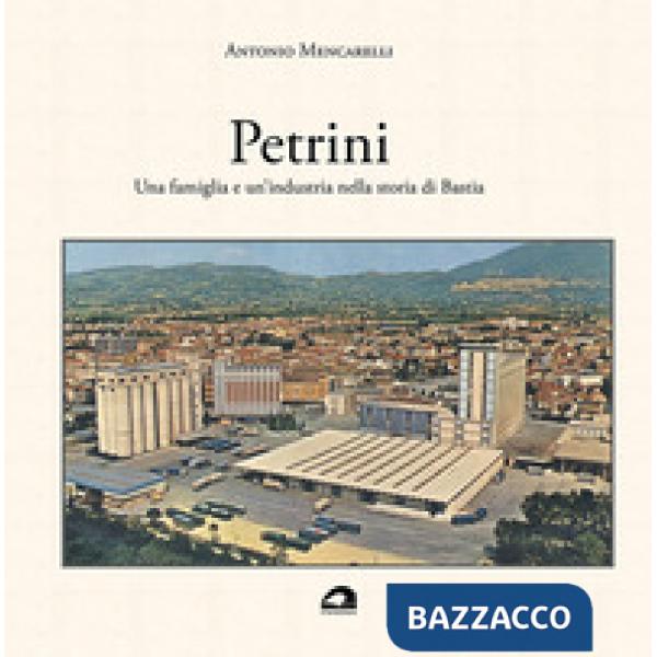 Petrini. Una famiglia e un'industria nella storia di Bastia