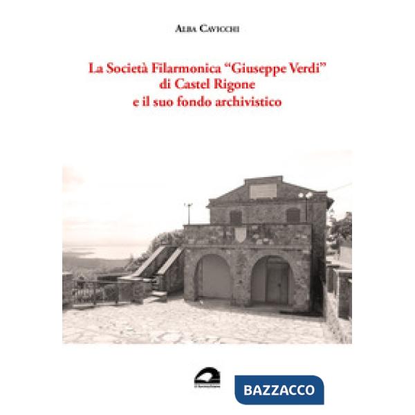 La Società Filarmonica «Giuseppe Verdi» di Castel Rigone e il suo fondo archivistico