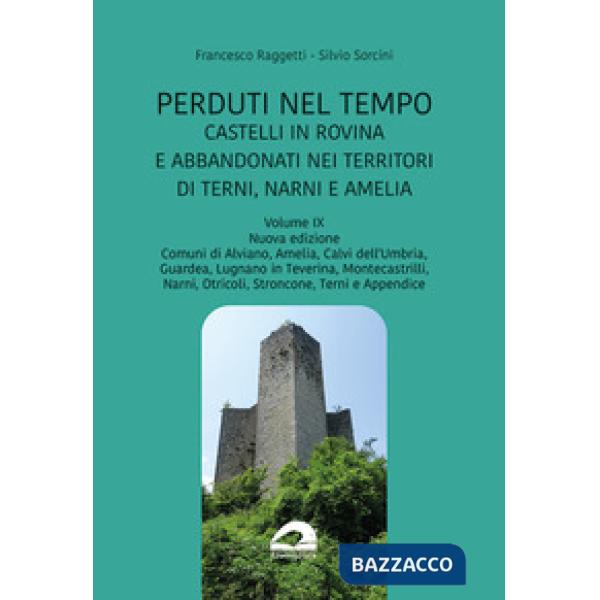 Perduti nel tempo. Castelli in rovina e abbandonati nei territori di Terni, Narni e Amelia