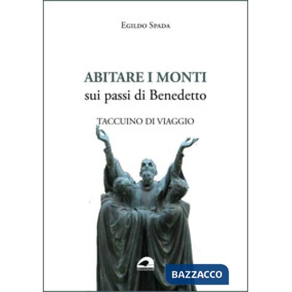 Abitare i monti. Sui passi di Benedetto. Taccuino di viaggio