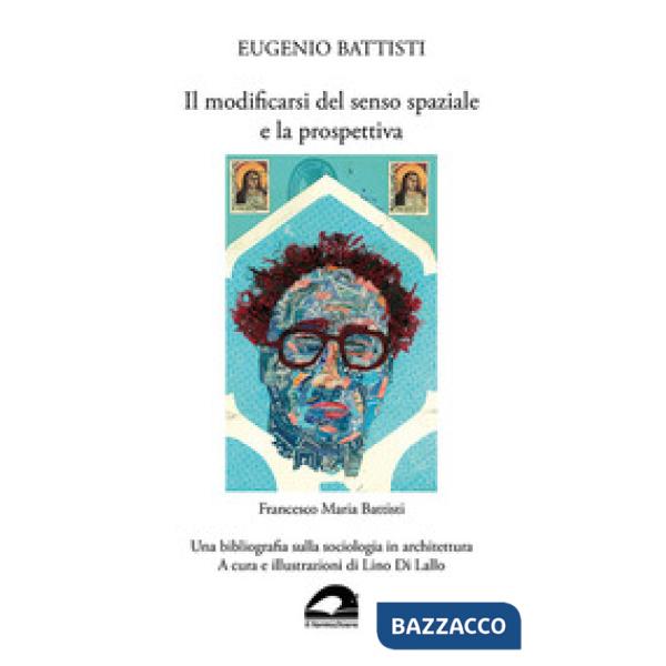 Eugenio Battisti. Il modificarsi del senso spaziale e la prospettiva - Francesco Maria Battisti. Una bibliografia sulla sociolog