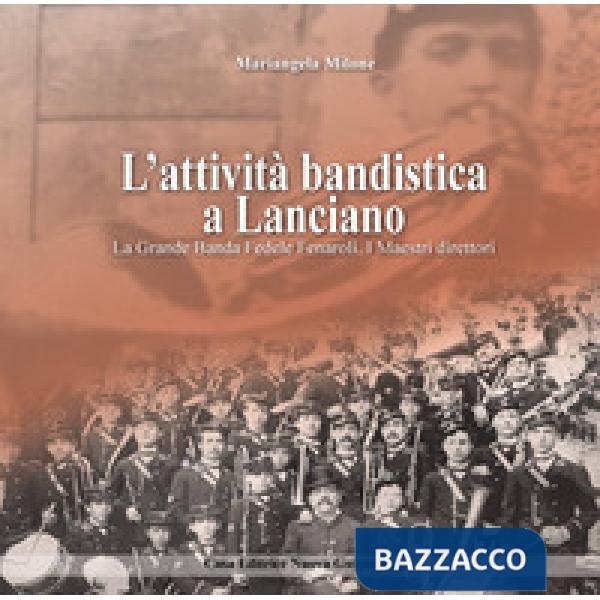 L'attività bandistica a Lanciano. La Grande Banda Fedele Fenaroli. I Maestri direttori