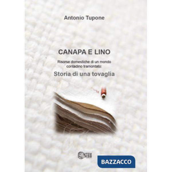 Canapa e lino. Risorse domestiche di un mondo contadino tramontato. Storia di una tovaglia