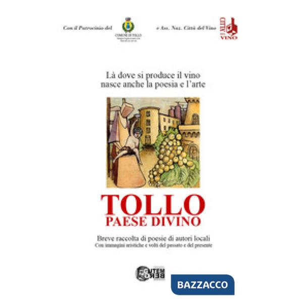 Tollo paese divino. Là dove si produce il vino nasce anche la poesia e l'arte