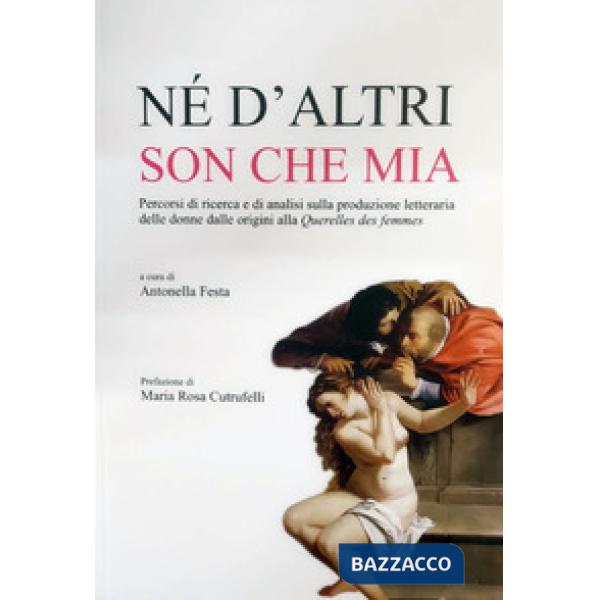 Né d'altri son che mia. Percorsi di ricerca e di analisi sulla produzione letteraria delle donne dalle origini alla Querelles de