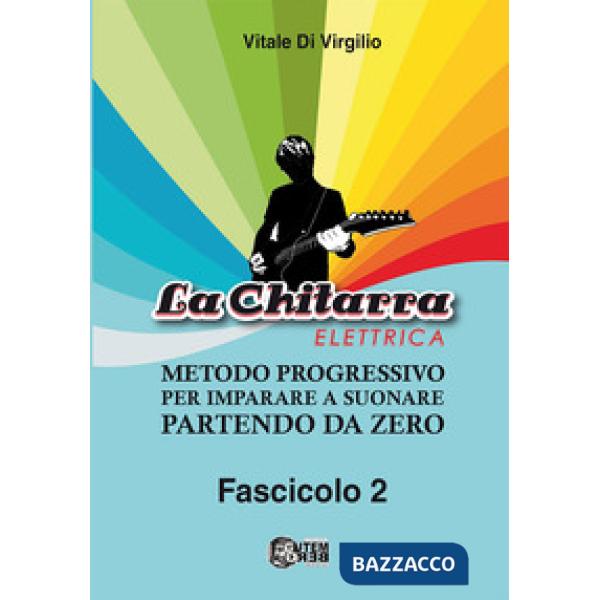La chitarra elettrica. Metodo progressivo per imparare a suonare partendo da zero