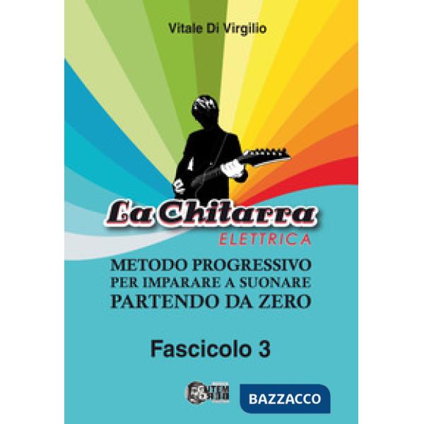 La chitarra elettrica. Metodo progressivo per imparare a suonare partendo da zero