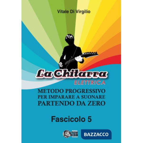 La chitarra elettrica. Metodo progressivo per imparare a suonare partendo da zero