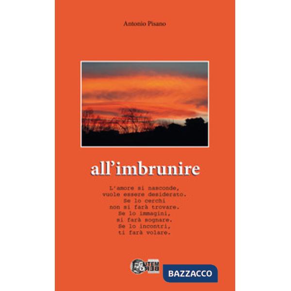 All'imbrunire. L'amore si nasconde, vuole essere desiderato. Se lo cerchi non si farà trovare. Se lo immagini, si farà sognare. 