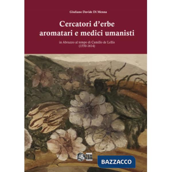 Cercatori d'erbe aromatari e medici umanisti in Abruzzo al tempo di Camillo de Lellis (1550-1614)
