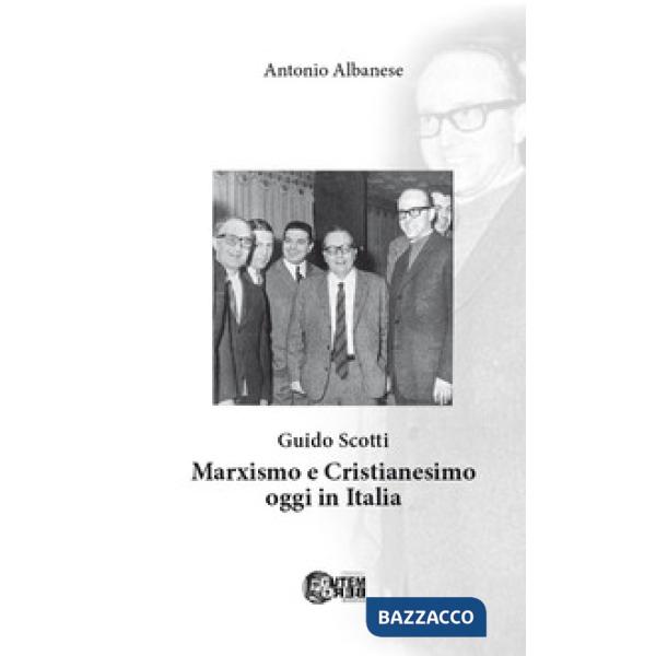 Guido Scotti. Marxismo e cristianesimo oggi in Italia