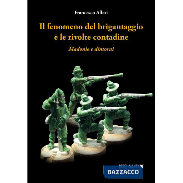 Fenomeno del brigantaggio e le rivolte contadine. Madonie e dintorni (Il)