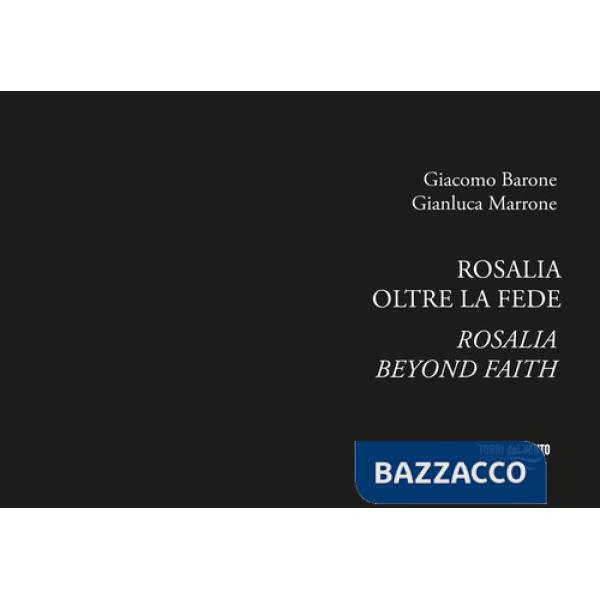 Rosalia. Oltre la fede. Ediz. italiana e inglese