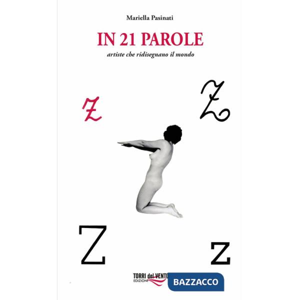 In 21 parole. Artiste che ridisegnano il mondo