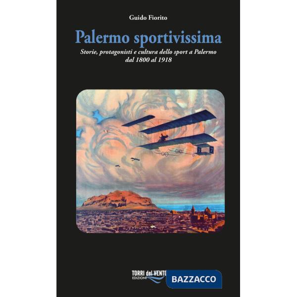 Palermo sportivissima. Storie, protagonisti e cultura dello sport a Palermo dal 1800 al 1918