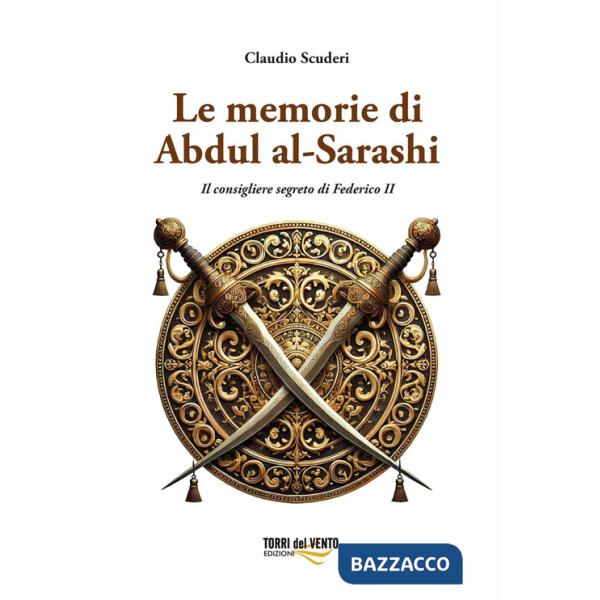 Memorie di Abdul al-Sarashi. Il consigliere segreto di Federico II (Le)